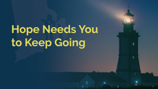 Hope Needs You to Keep Going